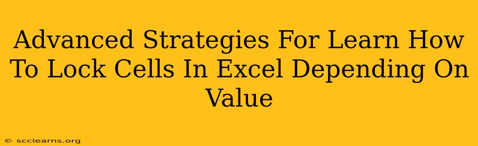 Advanced Strategies For Learn How To Lock Cells In Excel Depending On Value