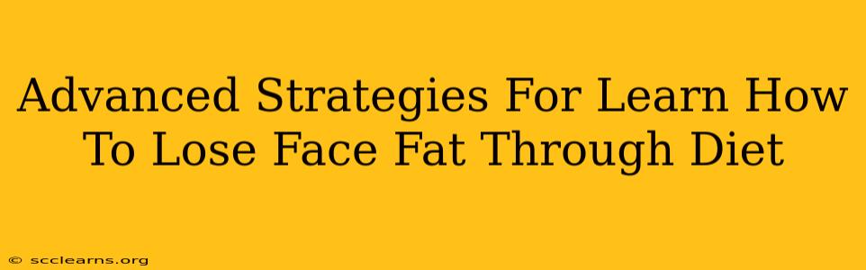 Advanced Strategies For Learn How To Lose Face Fat Through Diet