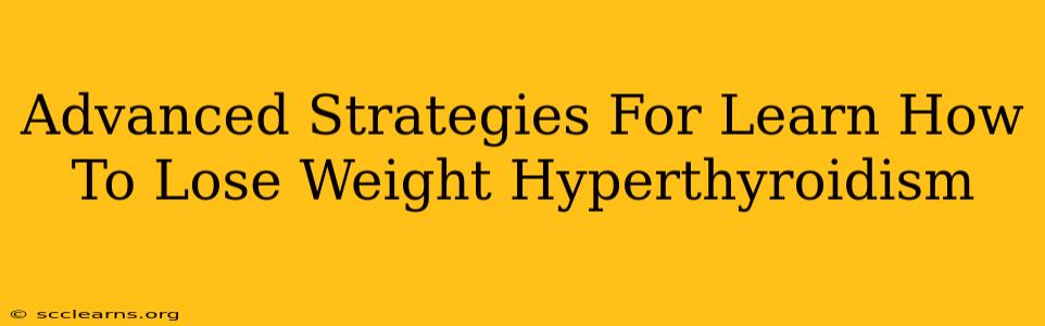 Advanced Strategies For Learn How To Lose Weight Hyperthyroidism