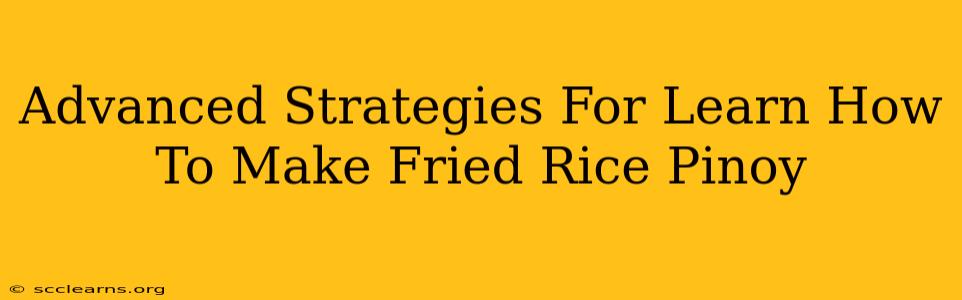 Advanced Strategies For Learn How To Make Fried Rice Pinoy