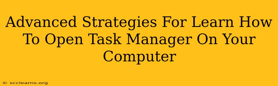 Advanced Strategies For Learn How To Open Task Manager On Your Computer