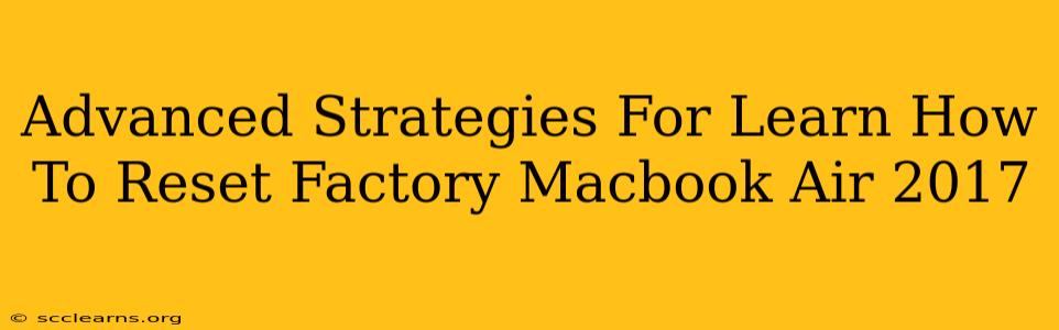 Advanced Strategies For Learn How To Reset Factory Macbook Air 2017