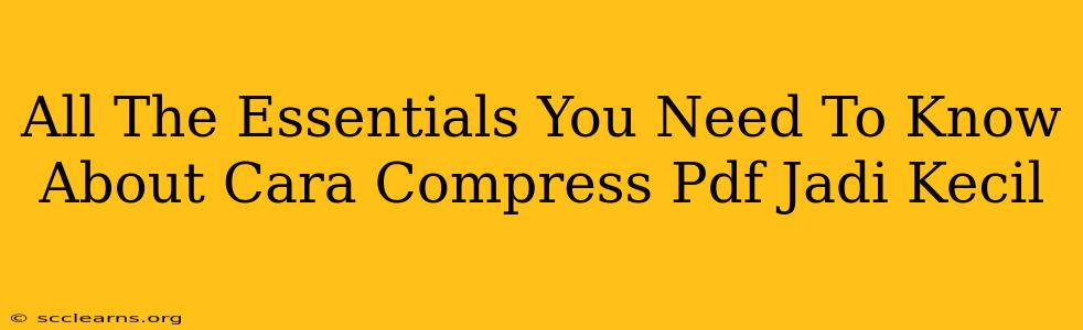 All The Essentials You Need To Know About Cara Compress Pdf Jadi Kecil