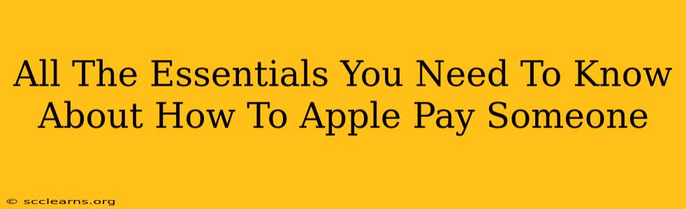 All The Essentials You Need To Know About How To Apple Pay Someone