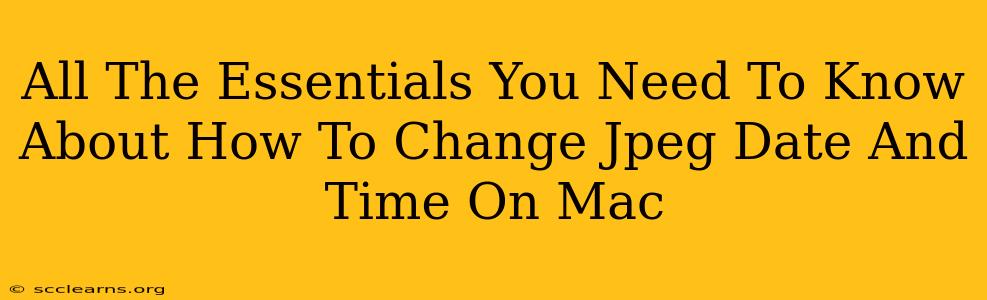 All The Essentials You Need To Know About How To Change Jpeg Date And Time On Mac