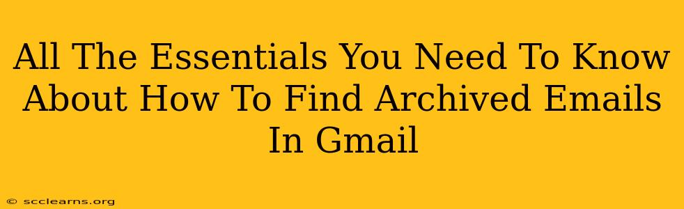 All The Essentials You Need To Know About How To Find Archived Emails In Gmail