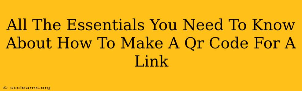 All The Essentials You Need To Know About How To Make A Qr Code For A Link