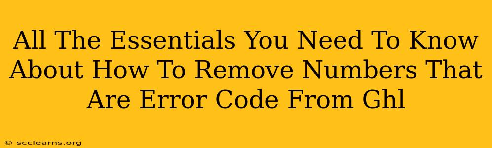 All The Essentials You Need To Know About How To Remove Numbers That Are Error Code From Ghl