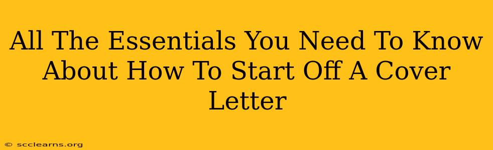 All The Essentials You Need To Know About How To Start Off A Cover Letter