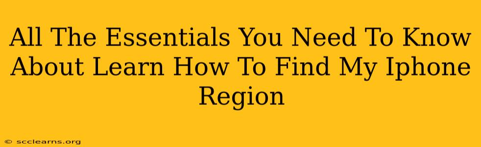 All The Essentials You Need To Know About Learn How To Find My Iphone Region