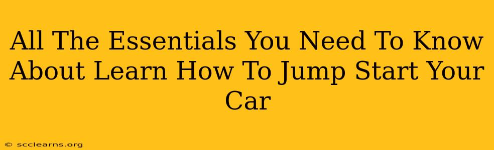 All The Essentials You Need To Know About Learn How To Jump Start Your Car