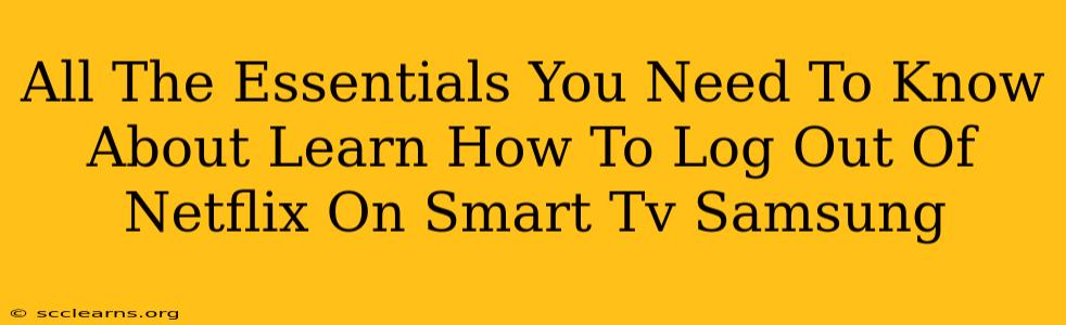 All The Essentials You Need To Know About Learn How To Log Out Of Netflix On Smart Tv Samsung