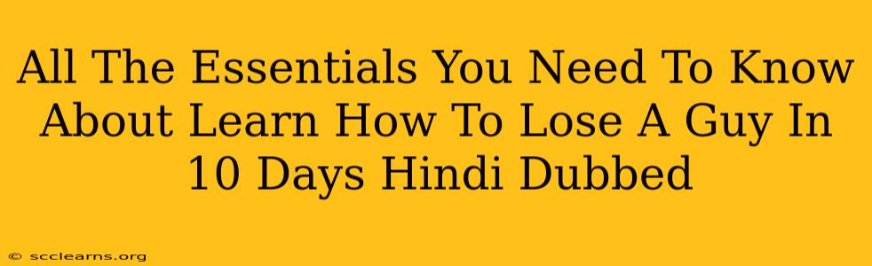 All The Essentials You Need To Know About Learn How To Lose A Guy In 10 Days Hindi Dubbed