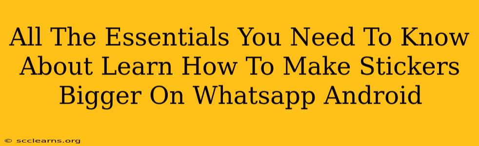 All The Essentials You Need To Know About Learn How To Make Stickers Bigger On Whatsapp Android