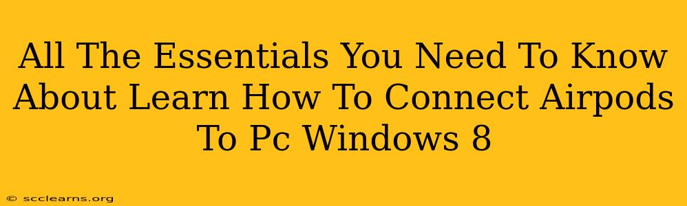 All The Essentials You Need To Know About Learn How To Connect Airpods To Pc Windows 8