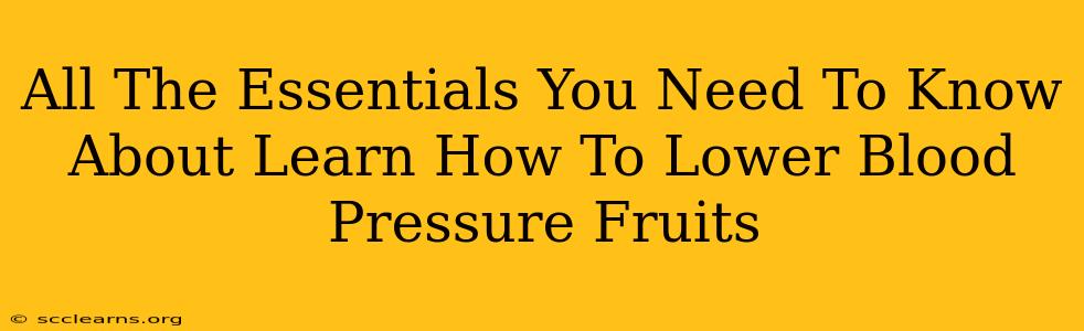 All The Essentials You Need To Know About Learn How To Lower Blood Pressure Fruits