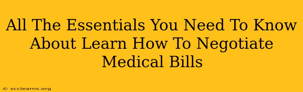 All The Essentials You Need To Know About Learn How To Negotiate Medical Bills