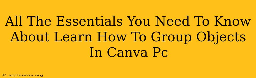 All The Essentials You Need To Know About Learn How To Group Objects In Canva Pc