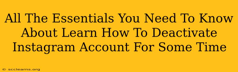 All The Essentials You Need To Know About Learn How To Deactivate Instagram Account For Some Time