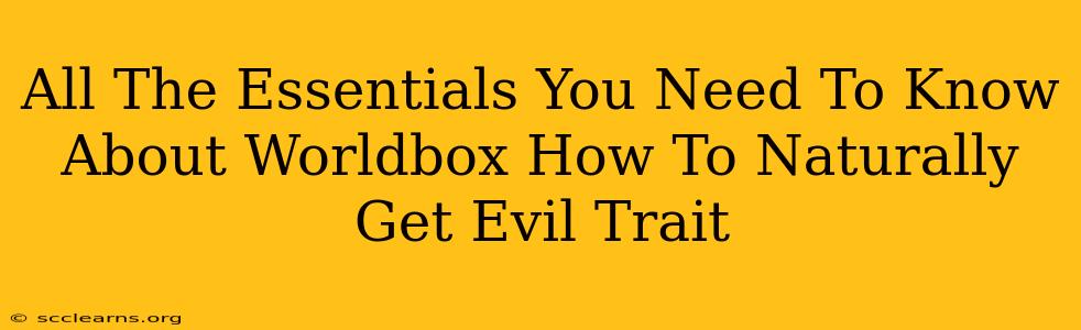 All The Essentials You Need To Know About Worldbox How To Naturally Get Evil Trait