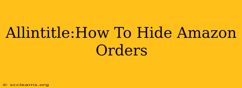 Allintitle:How To Hide Amazon Orders