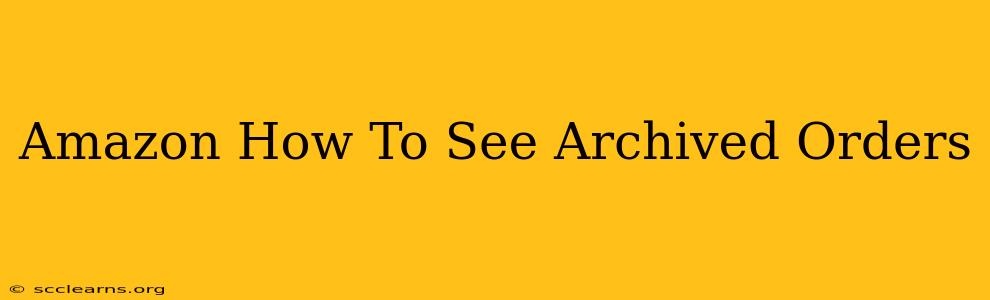 Amazon How To See Archived Orders