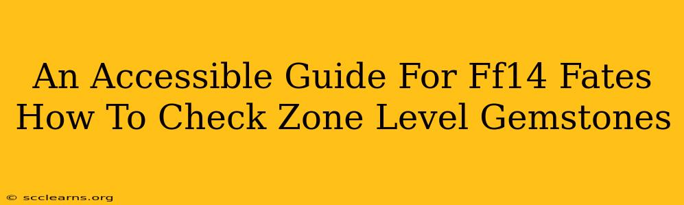 An Accessible Guide For Ff14 Fates How To Check Zone Level Gemstones