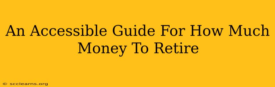 An Accessible Guide For How Much Money To Retire