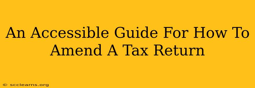 An Accessible Guide For How To Amend A Tax Return