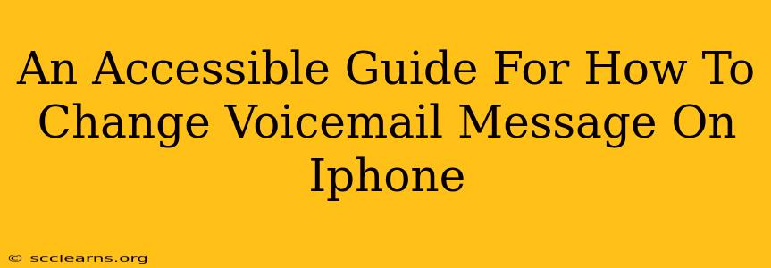 An Accessible Guide For How To Change Voicemail Message On Iphone