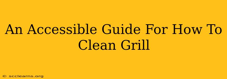 An Accessible Guide For How To Clean Grill