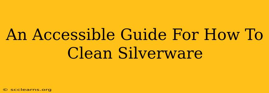 An Accessible Guide For How To Clean Silverware