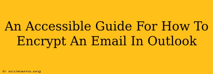 An Accessible Guide For How To Encrypt An Email In Outlook