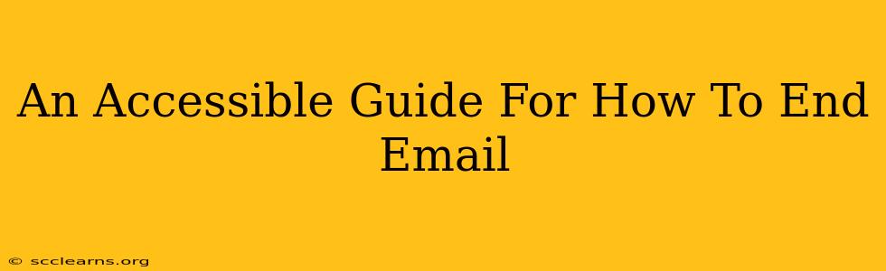 An Accessible Guide For How To End Email