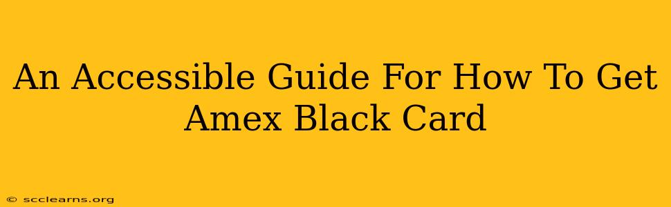 An Accessible Guide For How To Get Amex Black Card