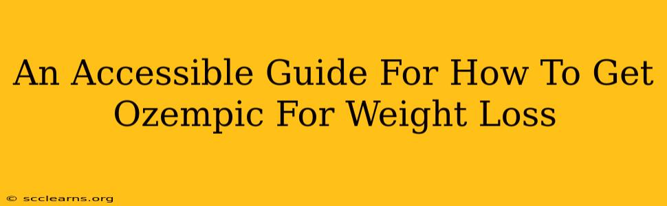 An Accessible Guide For How To Get Ozempic For Weight Loss