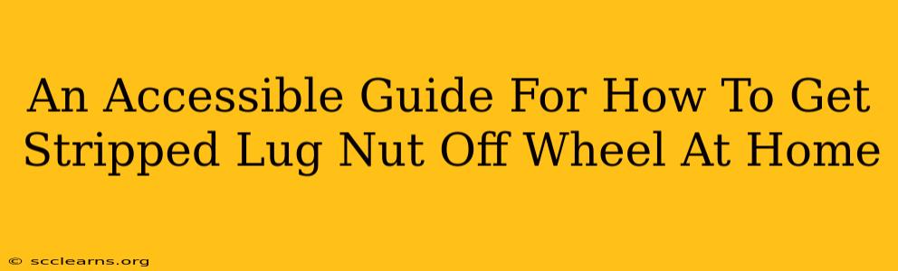 An Accessible Guide For How To Get Stripped Lug Nut Off Wheel At Home