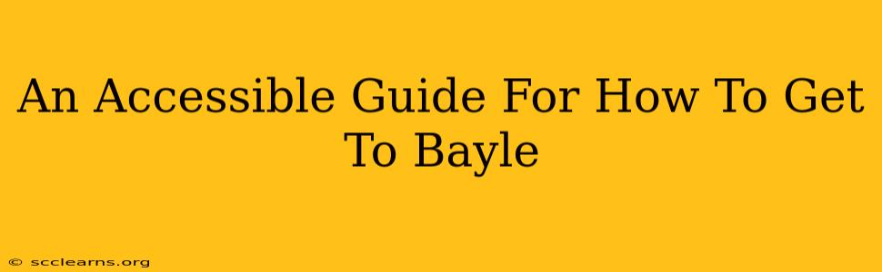 An Accessible Guide For How To Get To Bayle