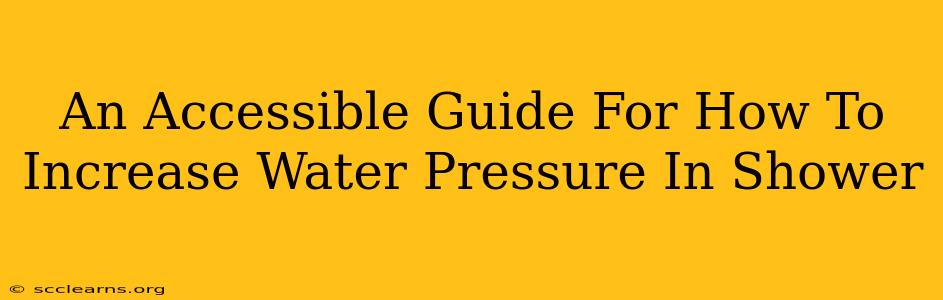 An Accessible Guide For How To Increase Water Pressure In Shower