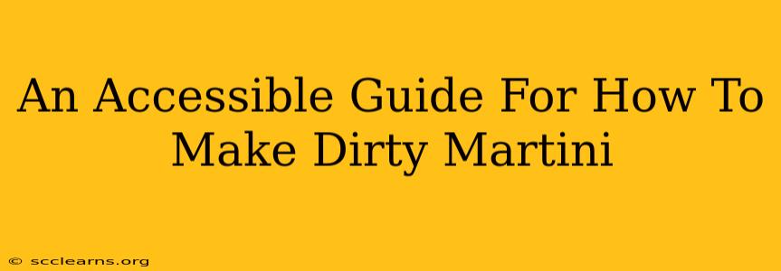 An Accessible Guide For How To Make Dirty Martini