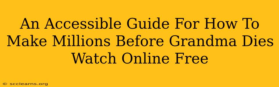 An Accessible Guide For How To Make Millions Before Grandma Dies Watch Online Free