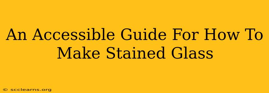 An Accessible Guide For How To Make Stained Glass