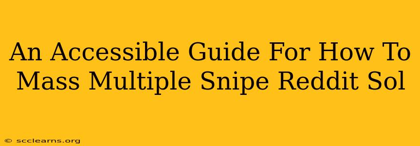 An Accessible Guide For How To Mass Multiple Snipe Reddit Sol