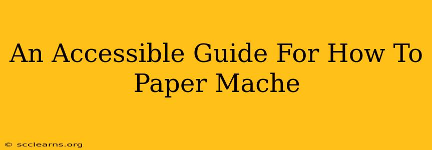 An Accessible Guide For How To Paper Mache