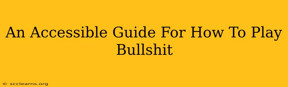 An Accessible Guide For How To Play Bullshit