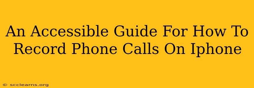 An Accessible Guide For How To Record Phone Calls On Iphone