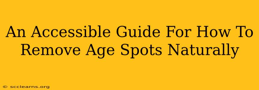 An Accessible Guide For How To Remove Age Spots Naturally