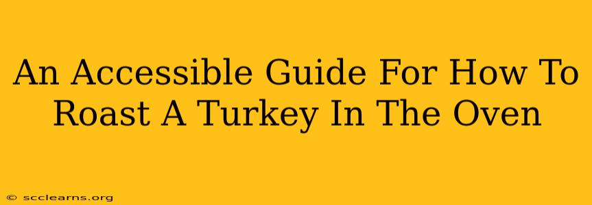 An Accessible Guide For How To Roast A Turkey In The Oven