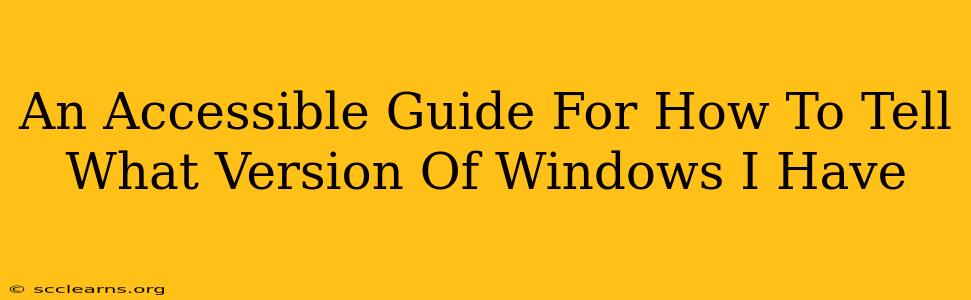 An Accessible Guide For How To Tell What Version Of Windows I Have