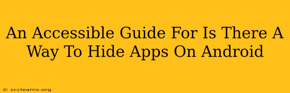 An Accessible Guide For Is There A Way To Hide Apps On Android